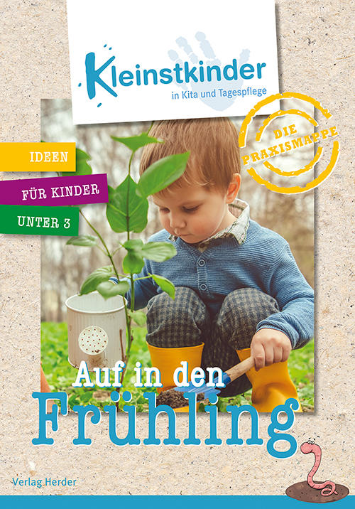 Kleinstkinder in Kita und Tagespflege. Die Praxismappe: Auf in den Frühling