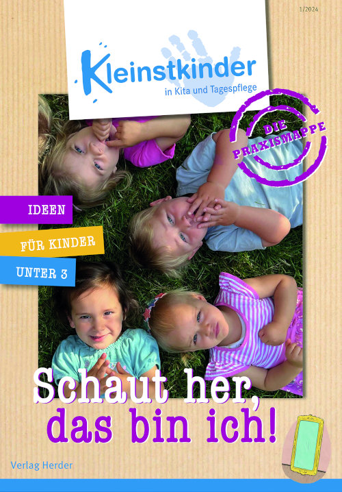 Kleinstkinder in Kita und Tagespflege. Die Praxismappe: Schaut her, das bin ich!