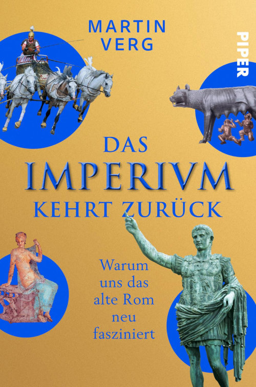 Das Imperium kehrt zurück. Warum und das alte Rom neu fasziniert: Martin Verg